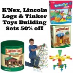 K’Nex, Lincoln Logs, and Tinker Toys 50% off!